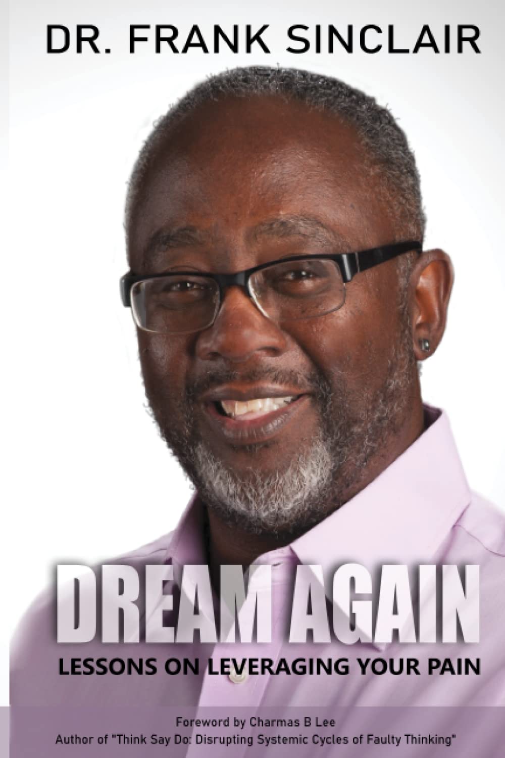 Book Cover for the book: Dream Again: Lessons on Leveraging Your Pain by Dr. Frank Sinclair
